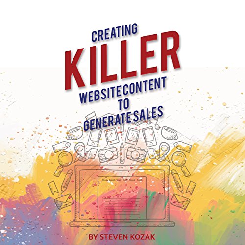 Creating Killer Website Content to Generate Sales: Making Magnificent Content