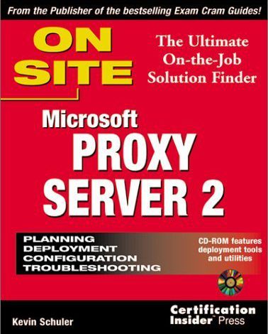 Microsoft Proxy Server 2 On Site: The Ultimate On-the-Job Solution Finder by Schuler, Kevin (1998) Paperback